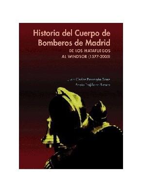 HISTORIA DEL CUERPO DE BOMBEROS DE MADRID : DE LOS MATAFUEGO | 9788496470088 | BARRAGAN SANZ, JUAN CARLOS | Galatea Llibres | Librería online de Reus, Tarragona | Comprar libros en catalán y castellano online