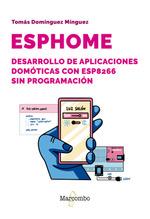 ESPHOME DESARROLLO DE APLICACIONES DOMOTICAS CON ESP8266 SIN PROGRAMACION | 9788426738981 | DOMINGUEZ MINGUEZ, TOMAS | Galatea Llibres | Librería online de Reus, Tarragona | Comprar libros en catalán y castellano online