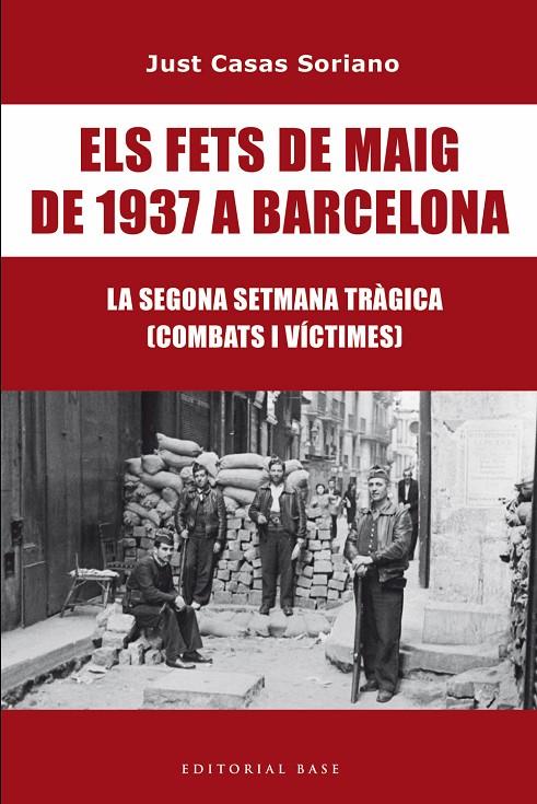 ELS FETS DE MAIG DE 1937 A BARCELONA. LA SEGONA SETMANA TRÀGICA. COMBATS I VÍCTI | 9791387728175 | CASAS I SORIANO, JUST | Galatea Llibres | Llibreria online de Reus, Tarragona | Comprar llibres en català i castellà online