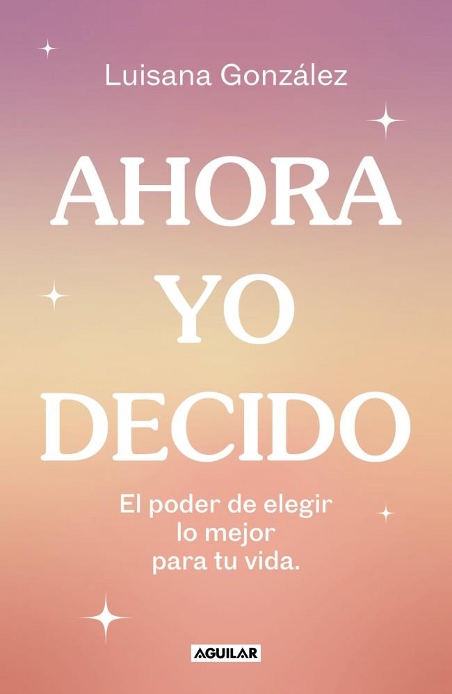AHORA YO DECIDO | 9788403524149 | GONZÁLEZ,  LUISANA | Galatea Llibres | Llibreria online de Reus, Tarragona | Comprar llibres en català i castellà online