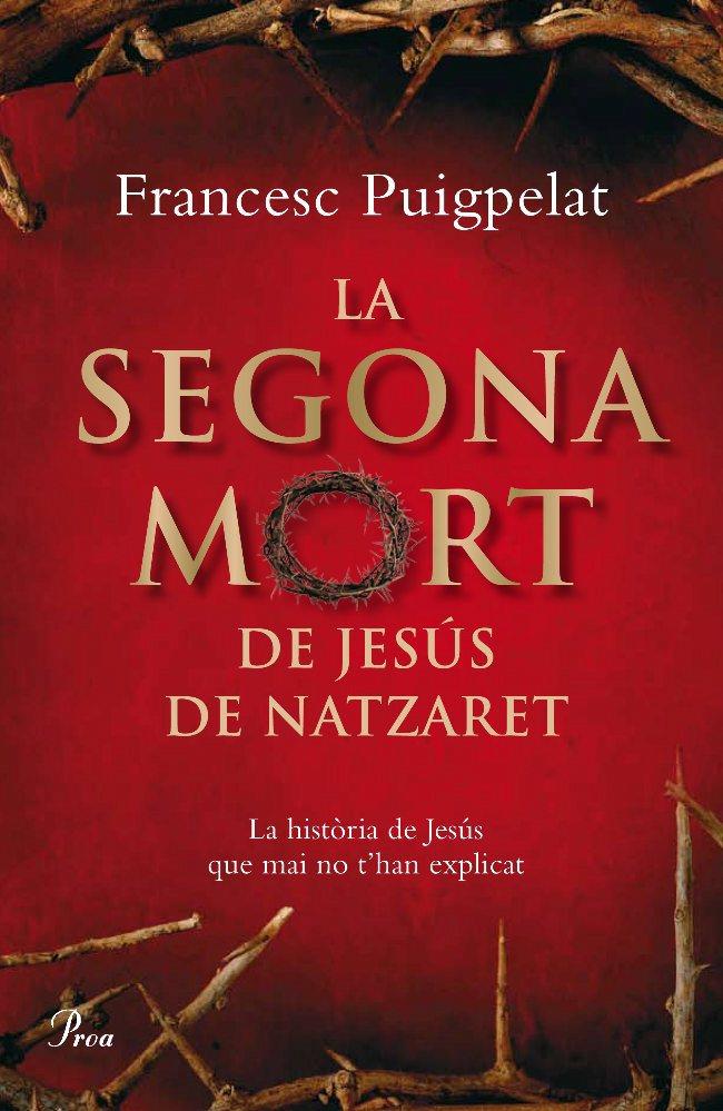 LA SEGONA MORT DE JESUS DE NATZARET | 9788484371182 | PUIGPELAT, FRANCESC | Galatea Llibres | Llibreria online de Reus, Tarragona | Comprar llibres en català i castellà online