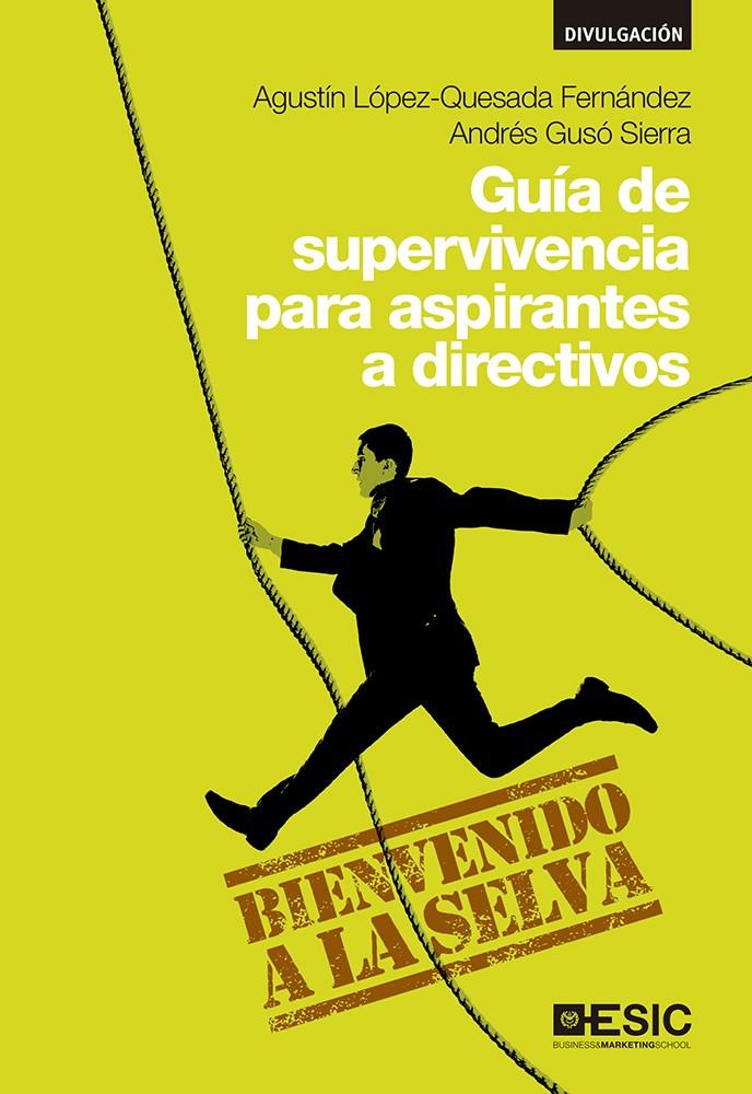 GUÍA DE SUPERVIVENCIA PARA ASPIRANTES A DIRECTIVOS | 9788415986942 | LÓPEZ-QUESADA FERNÁNDEZ, AGUSTÍN/GUSÓ SIERRA, ANDRÉS | Galatea Llibres | Librería online de Reus, Tarragona | Comprar libros en catalán y castellano online