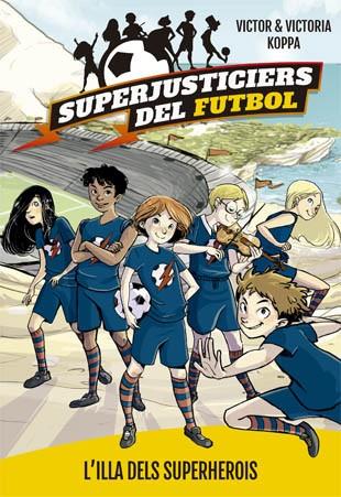 L'ILLA DEL SUPERHEROIS. SUPERJUSTICIERS DEL FUTBOL 1 | 9788424660789 | KOPPA, VICTOR | Galatea Llibres | Llibreria online de Reus, Tarragona | Comprar llibres en català i castellà online