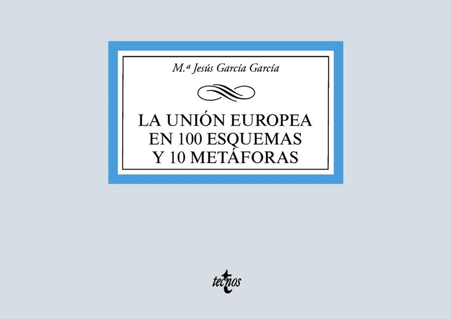 LA UNIÓN EUROPEA EN 100 ESQUEMAS Y 10 METÁFORAS | 9788430981182 | GARCÍA GARCÍA, MARÍA JESÚS | Galatea Llibres | Librería online de Reus, Tarragona | Comprar libros en catalán y castellano online