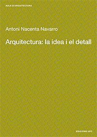 ARQUITECTURA: LA IDEA I EL DETALL | 9788483015889 | NACENTA NAVARRO, ANTONI | Galatea Llibres | Librería online de Reus, Tarragona | Comprar libros en catalán y castellano online