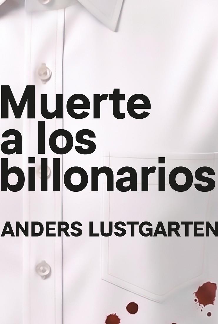MUERTE A LOS BILLONARIOS | 9791399138542 | LUSTGARTEN, ANDERS | Galatea Llibres | Llibreria online de Reus, Tarragona | Comprar llibres en català i castellà online