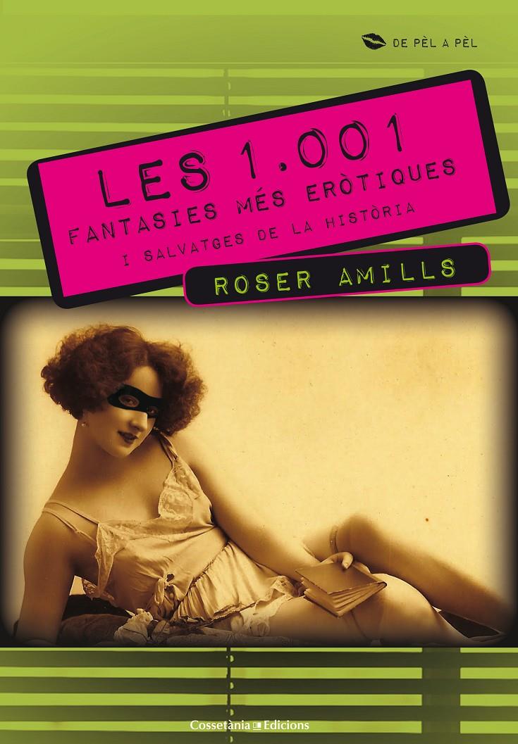 LES 1001 FANTASIES MÉS ERÒTIQUES I SALVATGES DE LA HISTÒRIA | 9788415456254 | AMILLS BIBILONI, ROSER | Galatea Llibres | Librería online de Reus, Tarragona | Comprar libros en catalán y castellano online