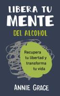 LIBERA TU MENTE DEL ALCOHOL | 9788410121249 | GRACE, ANNE | Galatea Llibres | Librería online de Reus, Tarragona | Comprar libros en catalán y castellano online