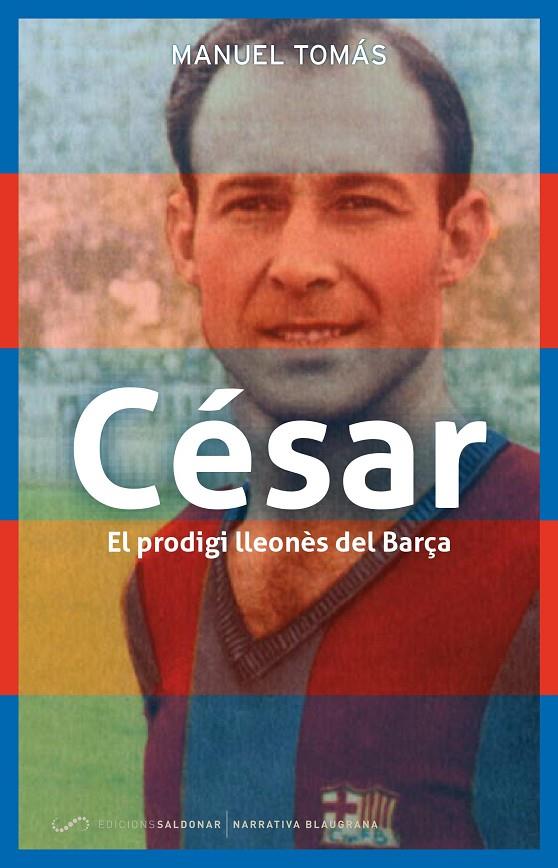 CÉSAR, EL PRODIGI LLEONÈS DEL BARÇA | 9788494507847 | TOMÁS BELENGUER, MANUEL | Galatea Llibres | Librería online de Reus, Tarragona | Comprar libros en catalán y castellano online