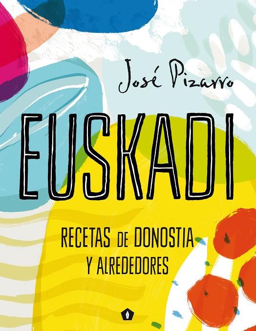 EUSKADI. RECETAS DE DONOSTIA Y ALREDEDORES | 9788416407293 | PIZARRO, JOSE | Galatea Llibres | Librería online de Reus, Tarragona | Comprar libros en catalán y castellano online