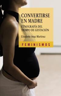 CONVERTIRSE EN MADRE | 9788437626857 | IMAZ, ELIXABETE | Galatea Llibres | Librería online de Reus, Tarragona | Comprar libros en catalán y castellano online