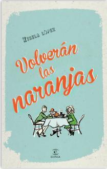 VOLVERÁN LAS NARANJAS | 9788467040500 | LÓPEZ, XISELA | Galatea Llibres | Librería online de Reus, Tarragona | Comprar libros en catalán y castellano online