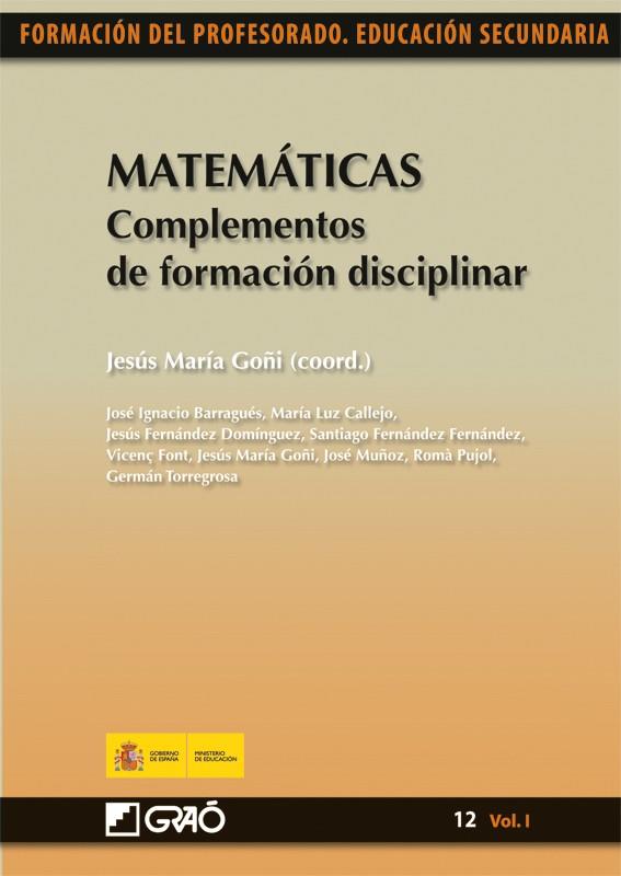 MATEMÁTICAS. COMPLEMENTOS DE FORMACIÓN DISCIPLINAR | 9788499800455 | GOÑI ZABALA (COORD.), GERMAN TORREGROSA GIRONÉS, Mª LUZ CALLEJO DE LA VEGA, JESÚS FERNÁNDE | Galatea Llibres | Librería online de Reus, Tarragona | Comprar libros en catalán y castellano online