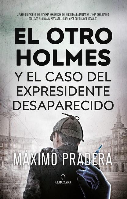 EL OTRO HOLMES Y EL CASO DEL EXPRESIDENTE DESAPARECIDO | 9788411315456 | PRADERA, MAXIMO | Galatea Llibres | Librería online de Reus, Tarragona | Comprar libros en catalán y castellano online