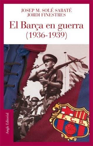 BARÇA EN GUERRA, EL | 9788496521186 | SOLE I SABATE, JOSEP MARIA | Galatea Llibres | Librería online de Reus, Tarragona | Comprar libros en catalán y castellano online