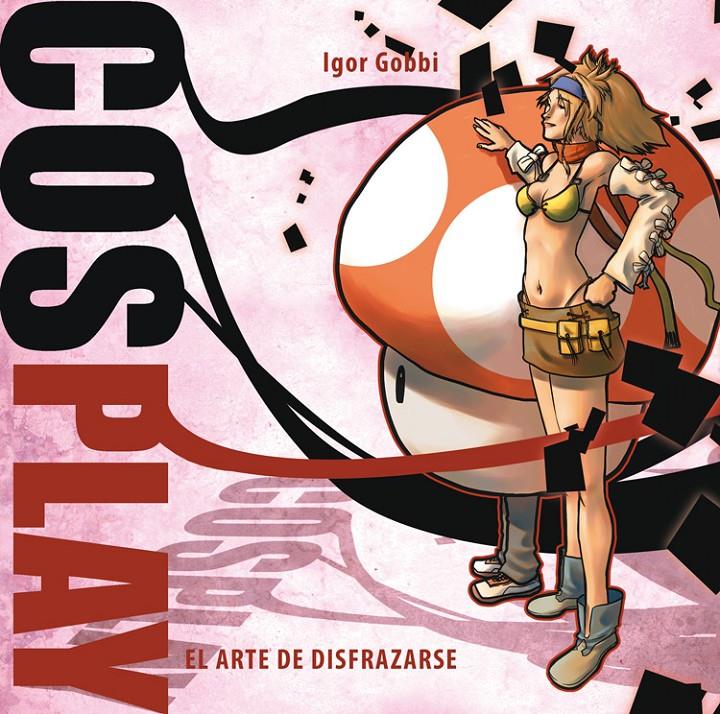 COSPLAY: EL ARTE DE DISFRAZARSE | 9788492458776 | GOBBI, IGOR | Galatea Llibres | Librería online de Reus, Tarragona | Comprar libros en catalán y castellano online