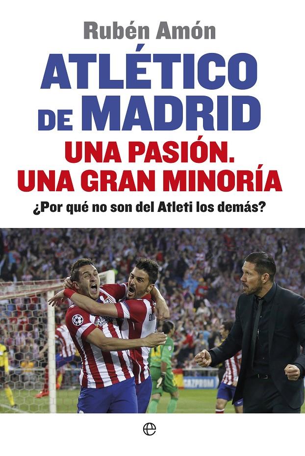 ATLÉTICO DE MADRID. UNA PASIÓN. UNA GRAN MINORÍA | 9788490601044 | AMÓN, RUBÉN | Galatea Llibres | Llibreria online de Reus, Tarragona | Comprar llibres en català i castellà online