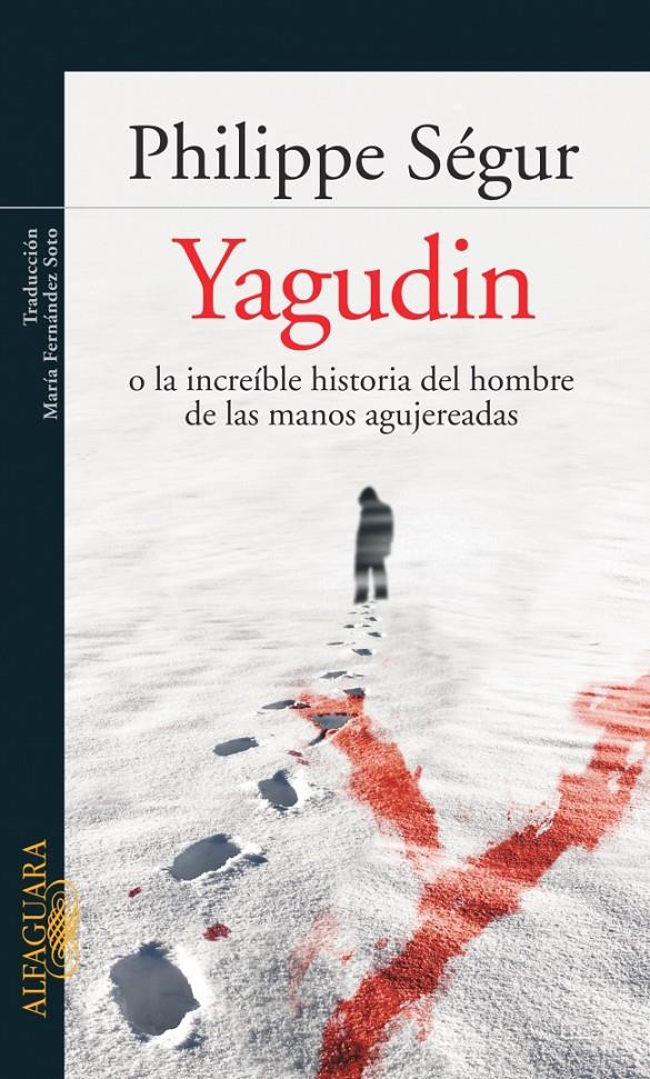 YAGUDIN O LA INCREIBLE HISTORIA DEL HOMBRE DE LAS MANOS AGUJ | 9788420469560 | SEGUR, PHILIPPE DE. CONDE DE SEGUR | Galatea Llibres | Llibreria online de Reus, Tarragona | Comprar llibres en català i castellà online