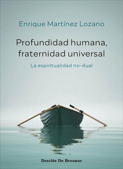 PROFUNDIDAD HUMANA FRATERNIDAD UNIVERSAL LA ESPIRITUALIDAD NO-DUAL | 9788433031761 | MARTÍNEZ LOZANO, ENRIQUE | Galatea Llibres | Librería online de Reus, Tarragona | Comprar libros en catalán y castellano online