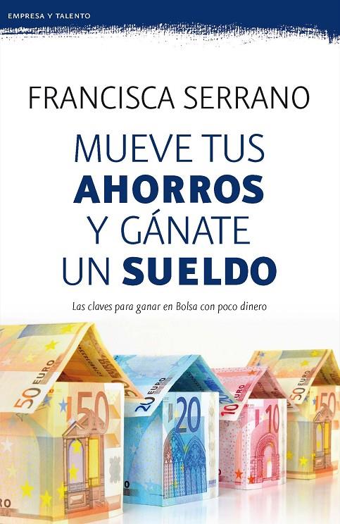 MUEVE TUS AHORROS Y GÁNATE UN SUELDO | 9788467053272 | SERRANO, FRANCISCA | Galatea Llibres | Librería online de Reus, Tarragona | Comprar libros en catalán y castellano online