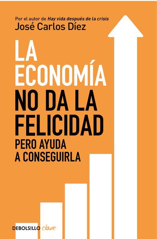 LA ECONOMÍA NO DA LA FELICIDAD, PERO AYUDA A CONSEGUIRLA | 9788466341820 | DIEZ, JOSÉ CARLOS | Galatea Llibres | Librería online de Reus, Tarragona | Comprar libros en catalán y castellano online