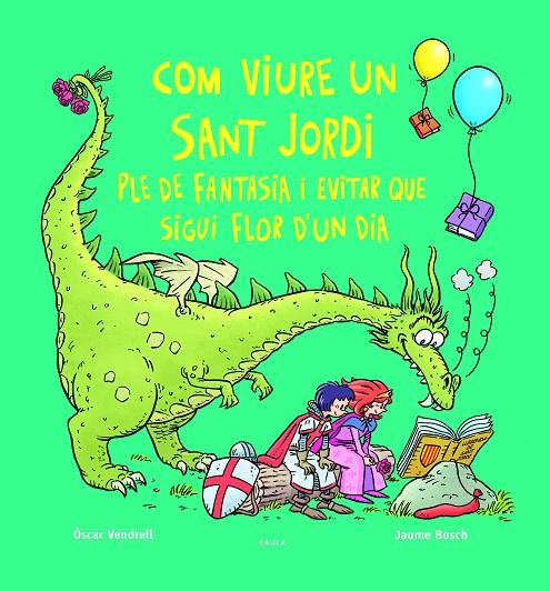 COM VIURE UN SANT JORDI PLE DE FANTASIA I EVITAR QUE SIGUI FLOR D'UN DIA | 9788447956234 | VENDRELL, ÒSCAR | Galatea Llibres | Llibreria online de Reus, Tarragona | Comprar llibres en català i castellà online