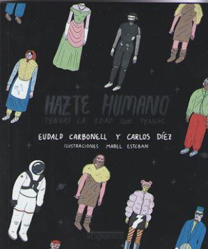 HAZTE HUMANO TENGAS LA EDAD QUE TENGAS | 9788412108248 | EUDALD, CARBONELL | Galatea Llibres | Llibreria online de Reus, Tarragona | Comprar llibres en català i castellà online