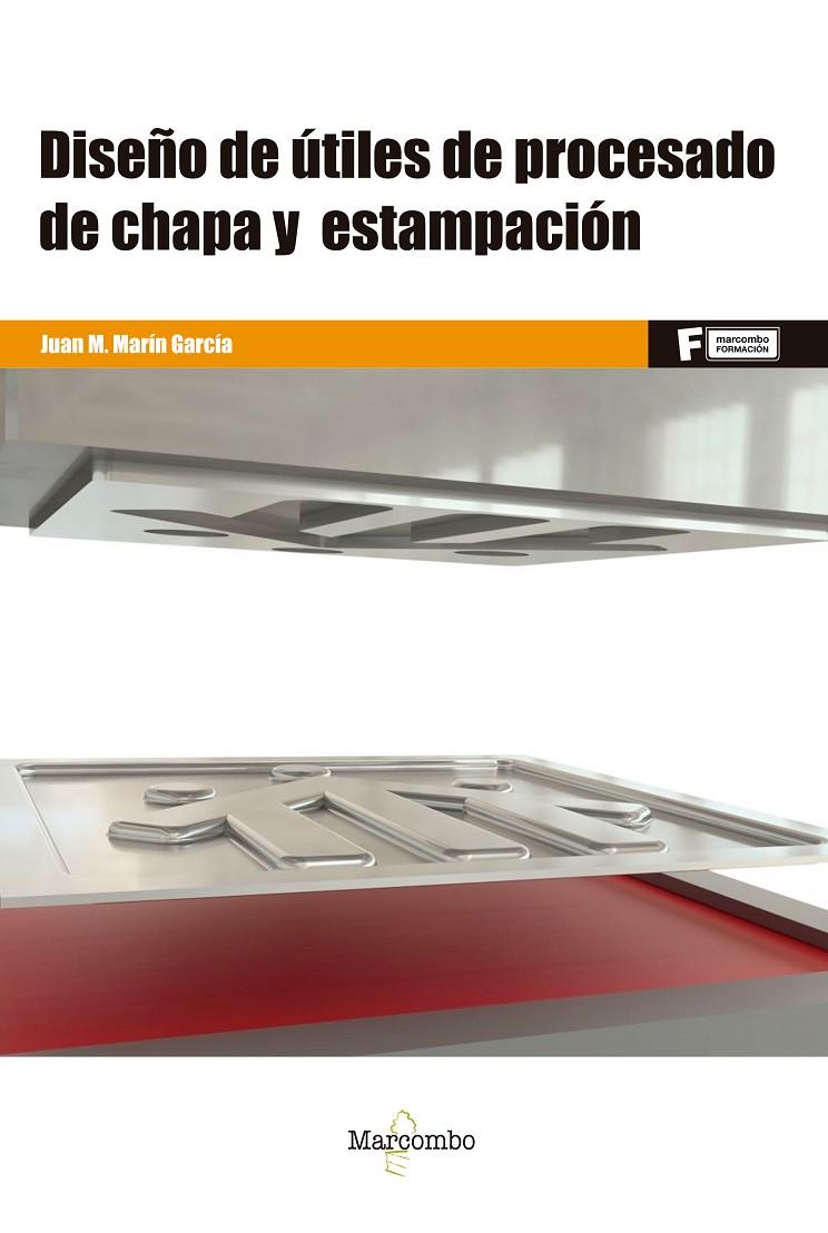 DISEÑO DE ÚTILES DE PROCESADO DE CHAPA Y ESTAMPACIÓN | 9788426732286 | MARÍN GARCÍA, JUAN MANUEL | Galatea Llibres | Llibreria online de Reus, Tarragona | Comprar llibres en català i castellà online