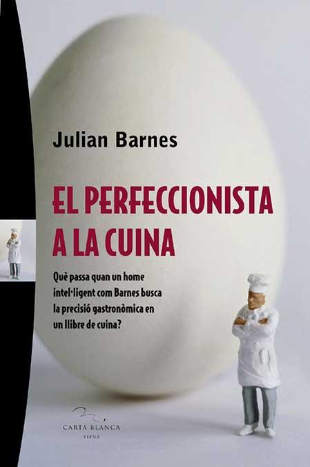 PERFECCIONISTA A LA CUINA, EL | 9788483304280 | BARNES, JULIAN | Galatea Llibres | Librería online de Reus, Tarragona | Comprar libros en catalán y castellano online