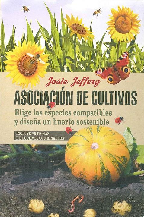 ASOCIACIÓN DE CULTIVOS. ELIGE LAS ESPECIES COMPATIBLES Y DISEÑA UN HUERTO SOSTENIBLE | 9788475568829 | JEFFERY, JOSIE | Galatea Llibres | Librería online de Reus, Tarragona | Comprar libros en catalán y castellano online