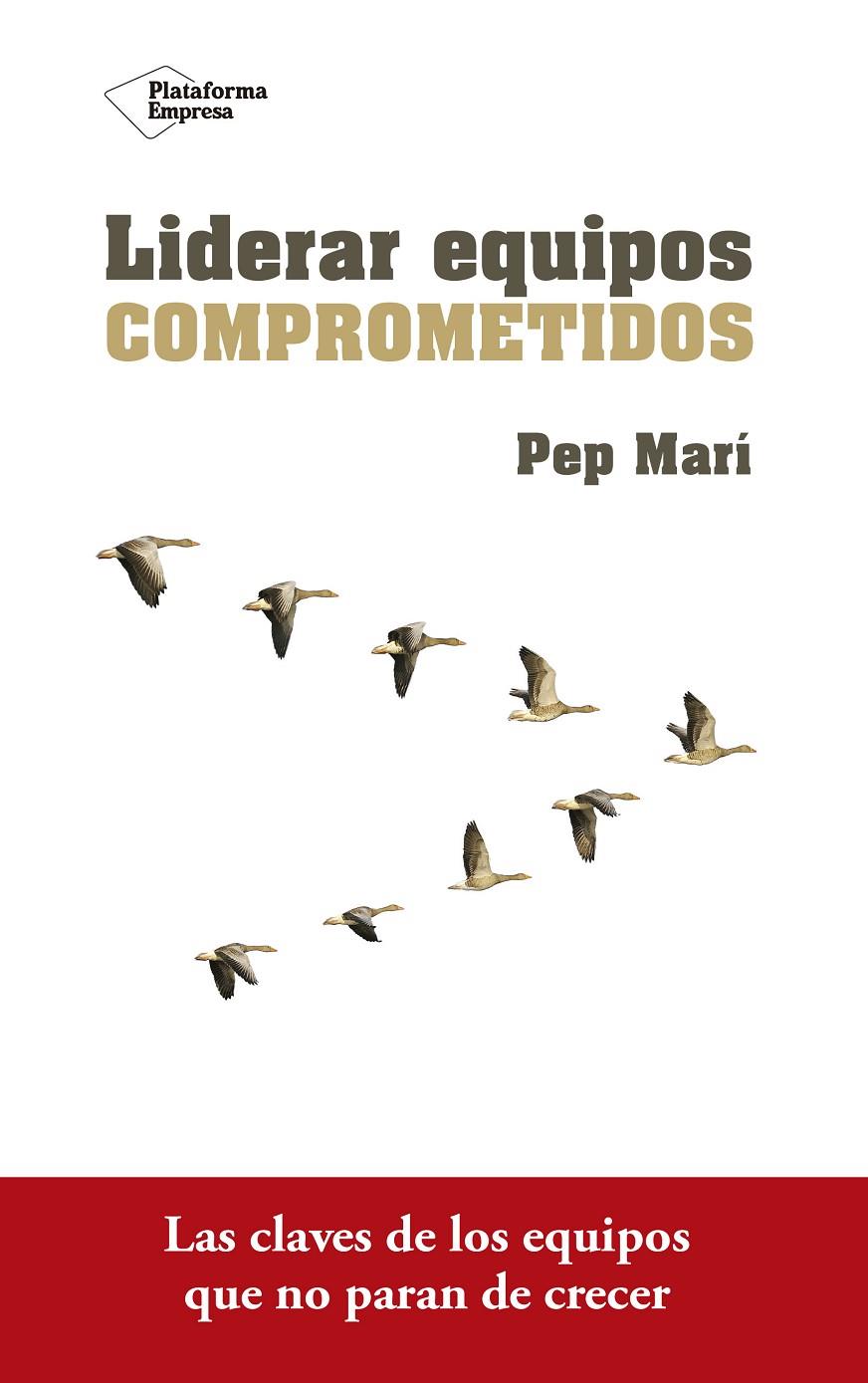 LIDERAR EQUIPOS COMPROMETIDOS | 9788416820801 | MARI, PEP | Galatea Llibres | Llibreria online de Reus, Tarragona | Comprar llibres en català i castellà online