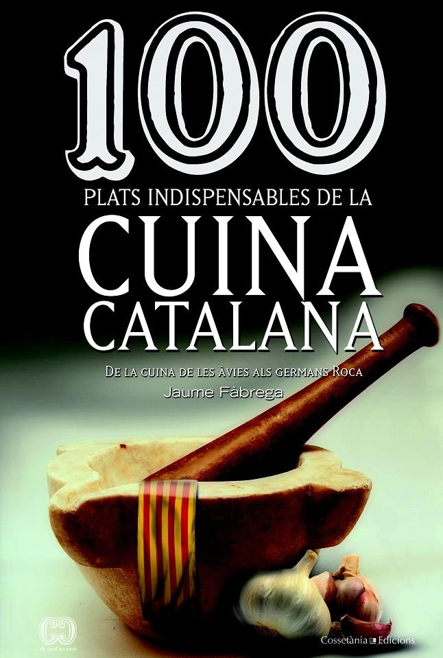 100 PLATS INDISPENSABLES DE LA CUINA CATALANA | 9788490342992 | FÀBREGA, JAUME | Galatea Llibres | Librería online de Reus, Tarragona | Comprar libros en catalán y castellano online