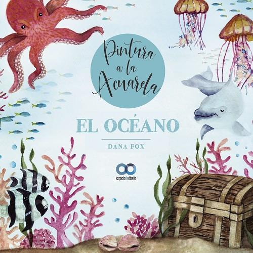 PINTURA A LA ACUARELA. EL OCEANO | 9788441546240 | FOX, DANA | Galatea Llibres | Librería online de Reus, Tarragona | Comprar libros en catalán y castellano online