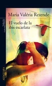 VUELO DE LA IBIS ESCARLATA | 9788420474441 | REZENDE, MARÍA VALERIA | Galatea Llibres | Llibreria online de Reus, Tarragona | Comprar llibres en català i castellà online