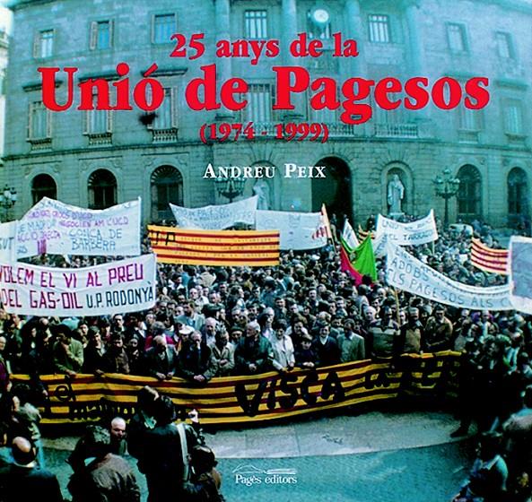 UNIO DE PAGESOS (1974-1999), 25 ANYS DE LA | 9788479356224 | PEIX, ANDREU | Galatea Llibres | Librería online de Reus, Tarragona | Comprar libros en catalán y castellano online