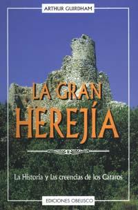 GRAN HEREJIA, LA.HISTORIA Y LAS CREENCIAS DE LOS CATAROS | 9788477206651 | GUIRDHAM, ARTHUR. | Galatea Llibres | Librería online de Reus, Tarragona | Comprar libros en catalán y castellano online