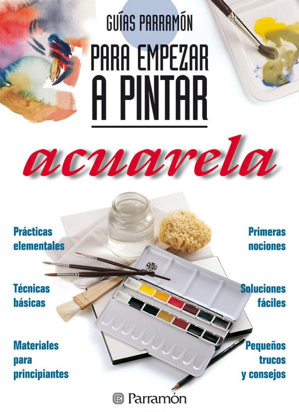 PARA EMPEZAR A PINTAR ACUARELA | 9788434220409 | EQUIPO PARRAMON/MARTÍN ROIG, GABRIEL | Galatea Llibres | Llibreria online de Reus, Tarragona | Comprar llibres en català i castellà online