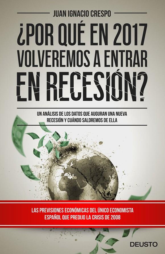 ¿POR QUÉ EN 2017 VOLVEREMOS A ENTRAR EN RECESIÓN? | 9788423425365 | CRESPO CARRILLO, JUAN IGNACIO | Galatea Llibres | Librería online de Reus, Tarragona | Comprar libros en catalán y castellano online