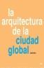 ARQUITECTURA DE LA CIUDAD GLOBAL, LA | 9788425215605 | MUXI, ZAIDA | Galatea Llibres | Llibreria online de Reus, Tarragona | Comprar llibres en català i castellà online
