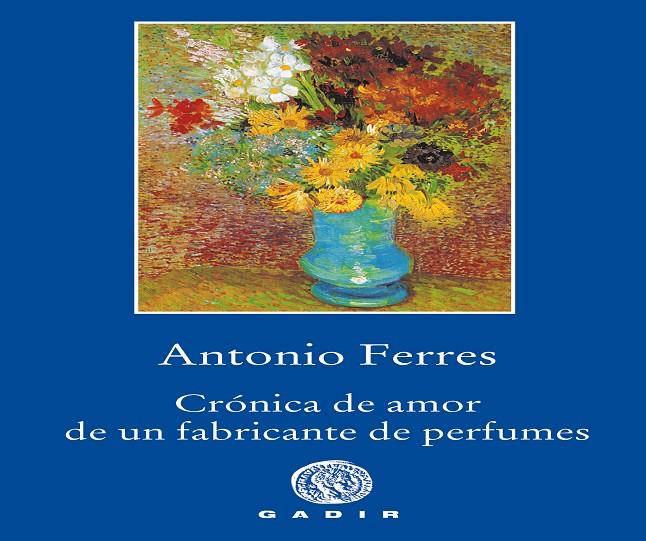 CRÓNICA DE AMOR DE UN FABRICANTE DE PERFUMES | 9788494945007 | FERRES, ANTONIO | Galatea Llibres | Librería online de Reus, Tarragona | Comprar libros en catalán y castellano online