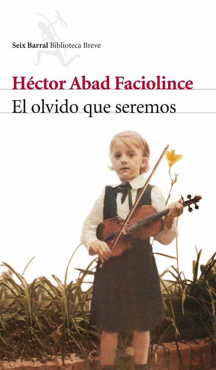 OLVIDO QUE SEREMOS | 9788432212420 | ABAD FACIOLINCE, HECTOR | Galatea Llibres | Llibreria online de Reus, Tarragona | Comprar llibres en català i castellà online
