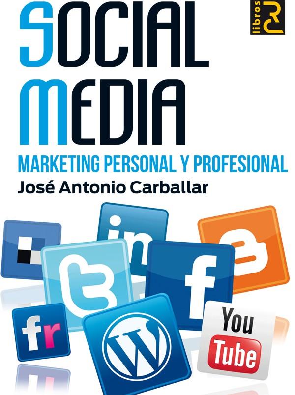 SOCIAL MEDIA MARKETING PERSONAL Y PROFESIONAL | 9788493945060 | CARBALLAR, JOSE ANTONIO | Galatea Llibres | Librería online de Reus, Tarragona | Comprar libros en catalán y castellano online