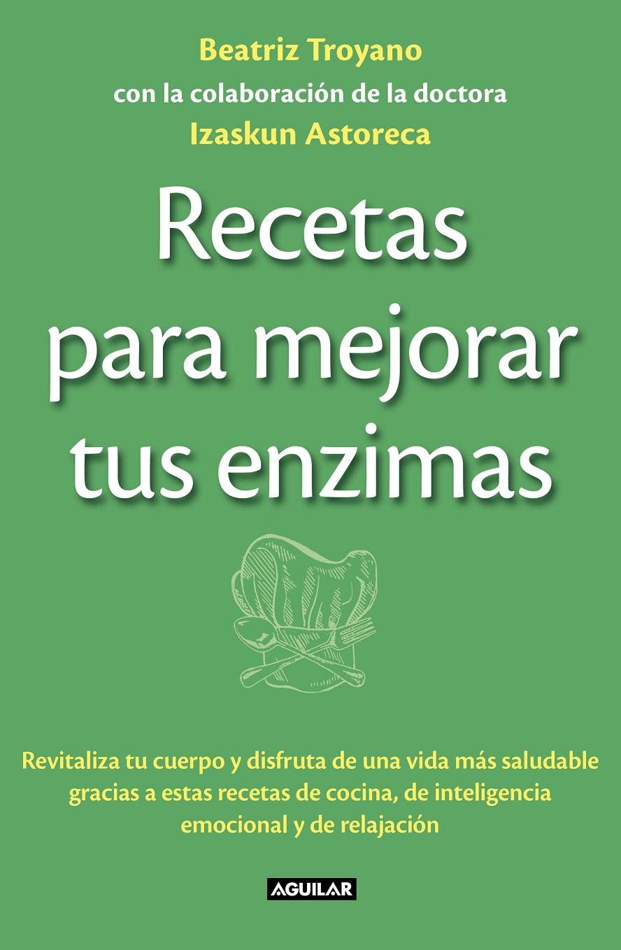 RECETAS PARA MEJORAR TUS ENZIMAS | 9788403013834 | TROYANO DIAZ, BEATRIZ/ASTORECA NAVERAN, IZASKUN | Galatea Llibres | Llibreria online de Reus, Tarragona | Comprar llibres en català i castellà online