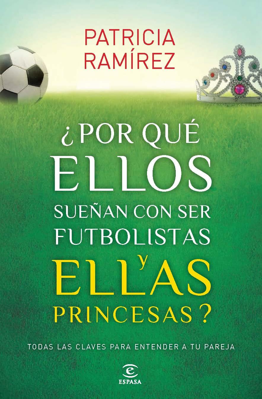 POR QUÉ ELLOS SUEÑAN CON SER FUTBOLISTAS Y ELLAS PRINCESAS? | 9788467040456 | RAMÍREZ, PATRICIA | Galatea Llibres | Llibreria online de Reus, Tarragona | Comprar llibres en català i castellà online