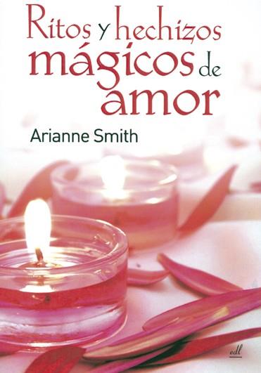 RITOS Y HECHIZOS MAGICOS DE AMOR | 9788495593306 | SMITH, ARIANNE | Galatea Llibres | Librería online de Reus, Tarragona | Comprar libros en catalán y castellano online