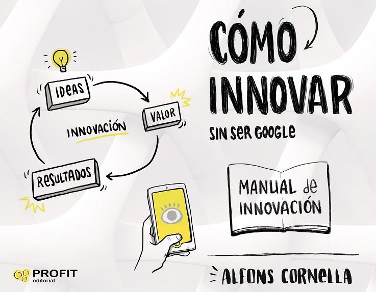 CÓMO INNOVAR SIN SER GOOGLE | 9788417942007 | CORNELLA SOLANS, ALFONS | Galatea Llibres | Librería online de Reus, Tarragona | Comprar libros en catalán y castellano online