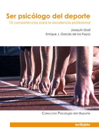 SER PSICÓLOGO DEL DEPORTE. 10 COMPETENCIAS PARA LA EXCELENCIA PROFESIONAL | 9788497453516 | DOSIL, JOAQUIN/ GARCES DE LOS FAYOS, ENRIQUE J. | Galatea Llibres | Llibreria online de Reus, Tarragona | Comprar llibres en català i castellà online