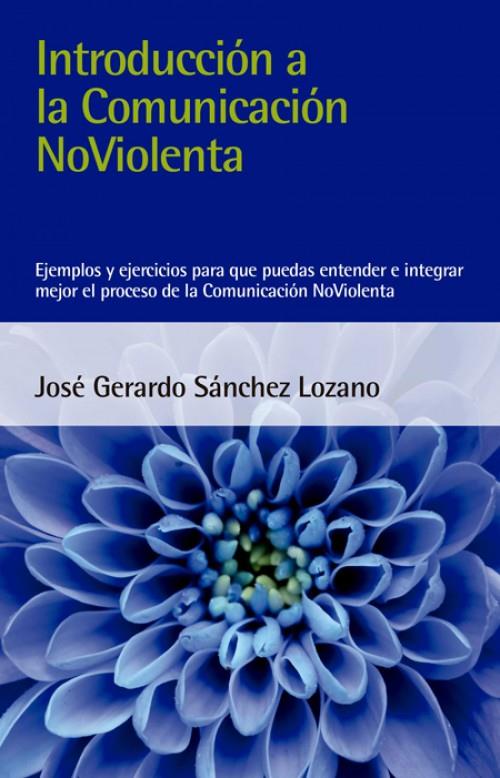INTRODUCCIÓN A LA COMUNICACIÓN NOVIOLENTA | 9788412026993 | SÁNCHEZ LOZANO, JOSÉ GERARDO | Galatea Llibres | Llibreria online de Reus, Tarragona | Comprar llibres en català i castellà online