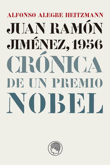 JUAN RAMON JIMENEZ, 1956 : CRONICA DE UN PREMIO NOBEL | 9788495078605 | ALEGRE HEITZMANN, ALFONSO | Galatea Llibres | Llibreria online de Reus, Tarragona | Comprar llibres en català i castellà online