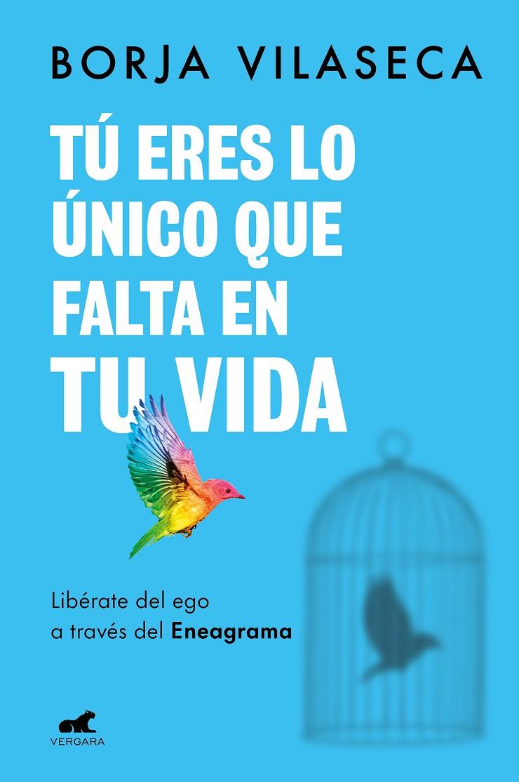 TÚ ERES LO ÚNICO QUE FALTA EN TU VIDA. LIBÉRATE DEL EGO A TRAVÉS DEL ENEAGRAMA | 9788418620706 | VILASECA, BORJA | Galatea Llibres | Librería online de Reus, Tarragona | Comprar libros en catalán y castellano online